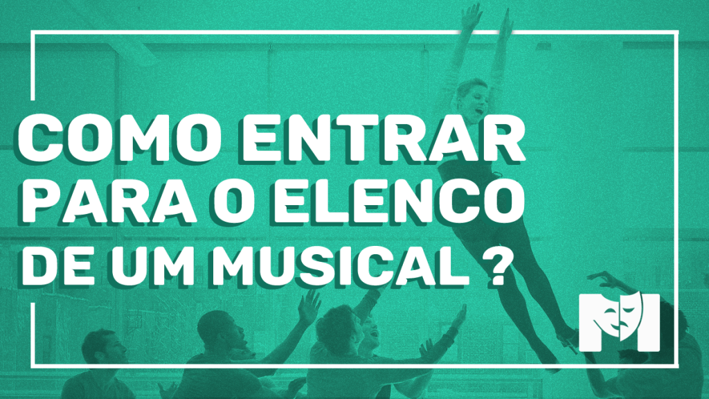 Como entrar pro elenco de um&nbsp;musical?
